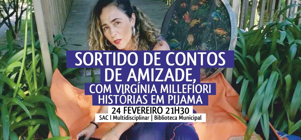 SORTIDO DE CONTOS DE AMIZADE, COM VIRGÍNIA MILLEFIORI