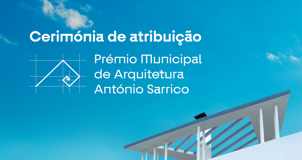 Cerimónia de Atribuição do Prémio Municipal de Arquitetura António Sarrico 