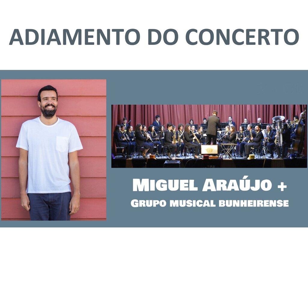 ADIAMENTO DO CONCERTO DE MIGUEL ARAÚJO COM O GRUPO MUSICAL BUNHEIRENSE