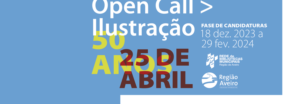 Open Call ilustração - 50 anos 25 abril - 18 Dez a 29 Fev