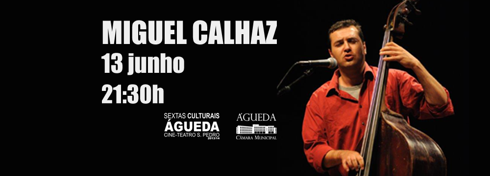 MIGUEL CALHAZ :: 13 JUNHO NAS SEXTAS CULTURAIS