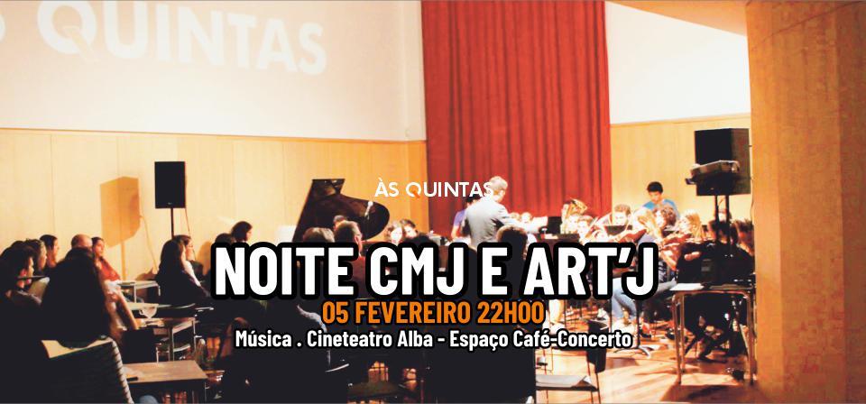 ÀS QUINTAS: NOITE CMJ E ART'J