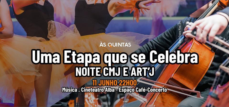 ÀS QUINTAS: Uma etapa que se celebra - NOITE CMJ E ART'J 