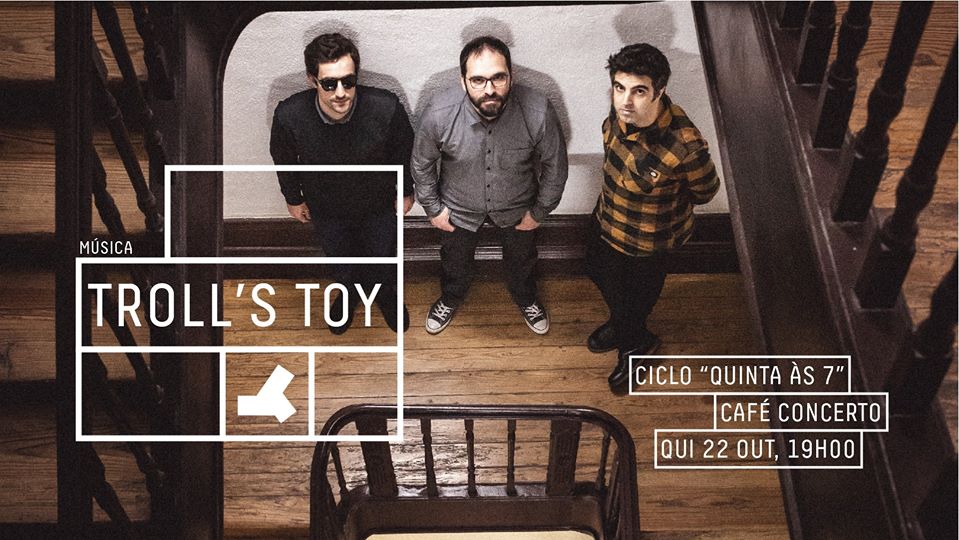 Troll's Toy - Ciclo "Quinta Às 7", no Centro de Artes de Águeda