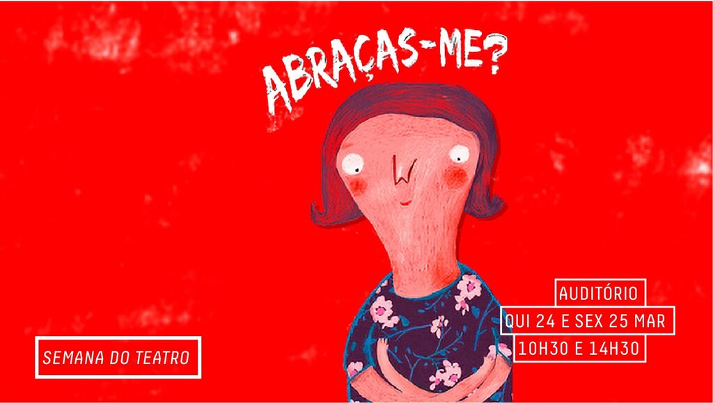 Abraças-me? - Semana do Teatro