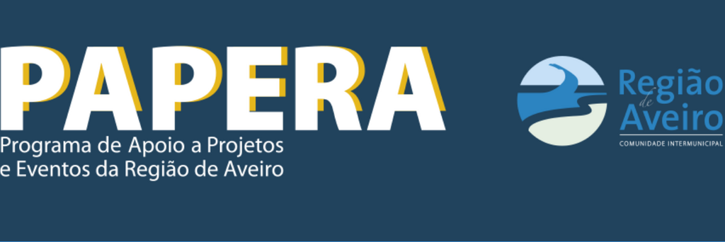 14ª EDIÇÃO DO PROGRAMA DE APOIO A PROJETOS E EVENTOS DA REGIÃO DE AVEIRO - PAPERA 