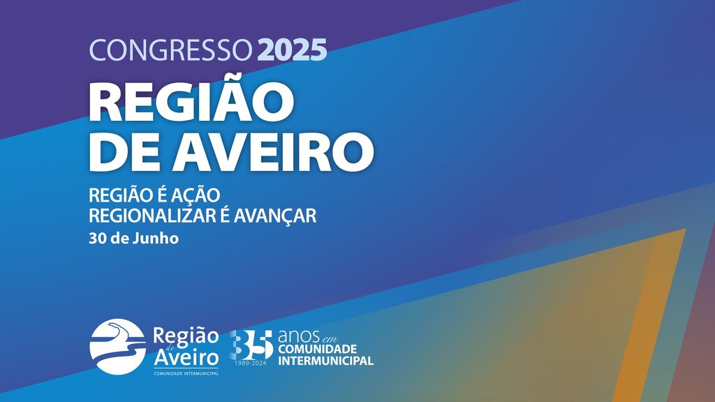 COMUNIDADE INTERMUNICIPAL DA REGIÃO DE AVEIRO (CIRA) ORGANIZA CONGRESSO DA REGIÃO DE AVEIRO 2025