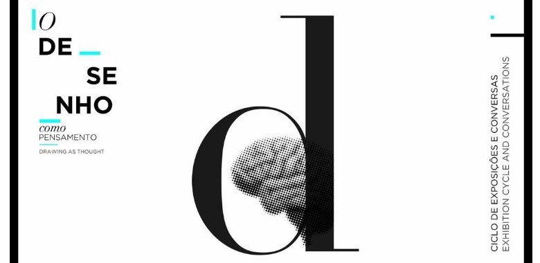 “O Desenho como Pensamento” - Ciclo de Exposições e Conversas