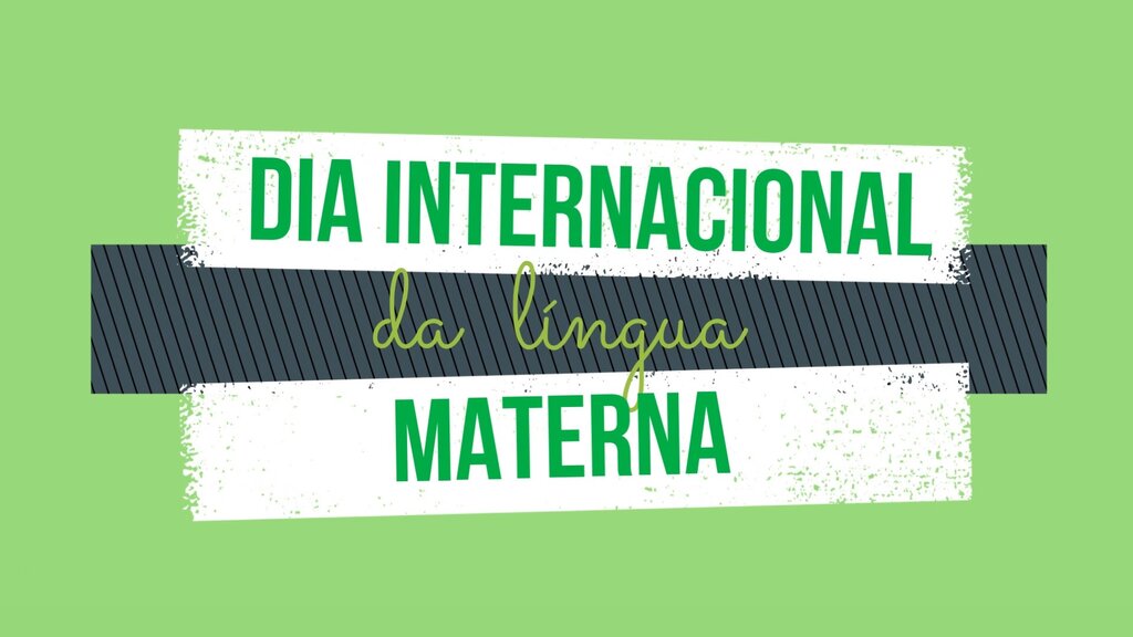 DIA INTERNACIONAL DA LÍNGUA MATERNA